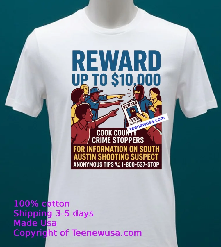 Cook County Crime Stoppers Is Offering A $10,000 Reward For Information Leading To The Shooting In South Austin T Shirt - white-t-shirt 20 Cook County Crime Stoppers Is Offering A 10000 Reward For Information Leading To The Shooting In South Austin T Shirt White T Shirt 20