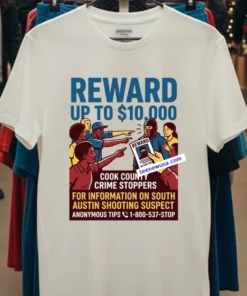Cook County Crime Stoppers Is Offering A $10,000 Reward For Information Leading To The Shooting In South Austin T Shirt