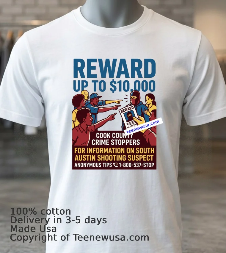 Cook County Crime Stoppers Is Offering A $10,000 Reward For Information Leading To The Shooting In South Austin T Shirt - white-t-shirt 3 Cook County Crime Stoppers Is Offering A 10000 Reward For Information Leading To The Shooting In South Austin T Shirt White T Shirt 3