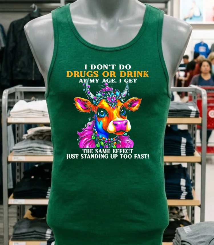 Cow I Don T Do Drugs Or Drink At My Age I Get The Same Effect Just Standing Up Too Fast Shirt - green-shirt Cow I Dont Do Drugs Or Drink At My Age I Get The Same Effect Just Standing Up Too Fast Shirt Green Shirt