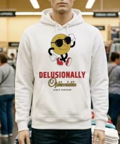 Delusionally Optimistic Since Forever Shirt