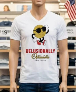 Delusionally Optimistic Since Forever Shirt