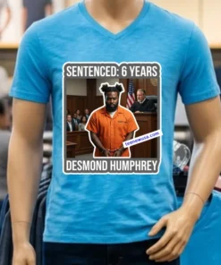 Desmond Humphrey Was Sentenced To 6 Years In Prison T Shirt