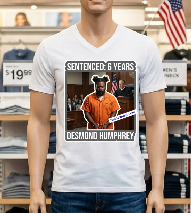 Desmond Humphrey Was Sentenced To 6 Years In Prison T Shirt - white-t-shirt Desmond Humphrey Was Sentenced To 6 Years In Prison T Shirt White T Shirt