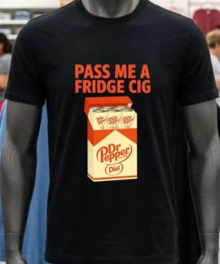 Diet Dr Pepper Pass Me A Fridge Cig Shirt
