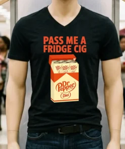 Diet Dr Pepper Pass Me A Fridge Cig Shirt