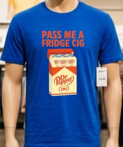 Diet Dr Pepper Pass Me A Fridge Cig Shirt