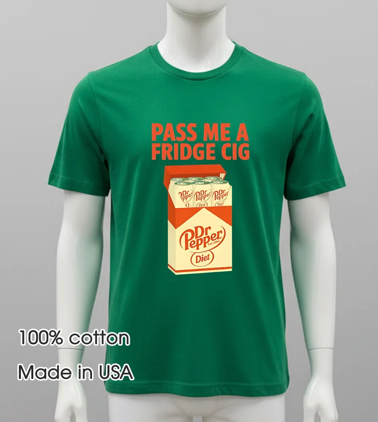 Diet Dr Pepper Pass Me A Fridge Cig Shirt - green-shirt Diet Dr Pepper Pass Me A Fridge Cig Shirt Green Shirt