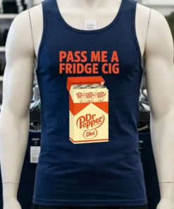 Diet Dr Pepper Pass Me A Fridge Cig Shirt