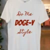 Do Me Doge Y Style Shirt White T Shirt