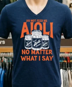 Do Not Feed Me Aioli No Matter What I Say Shirt
