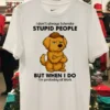 Dog I Dont Always Tolerate People But When I Do Im Probably At Work Shirt White T Shirt 1