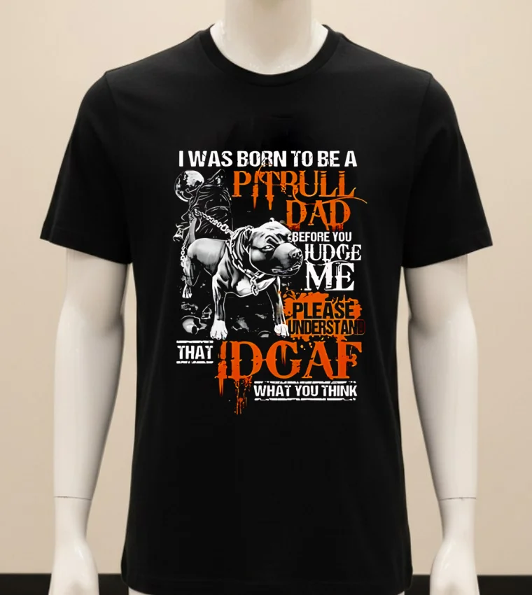 Dog I Was Born To Be A Pitbull Dad Before You Judge Me Please Understand That Idgaf What You Shirt - balck-shirt Dog I Was Born To Be A Pitbull Dad Before You Judge Me Please Understand That Idgaf What You Shirt Balck Shirt