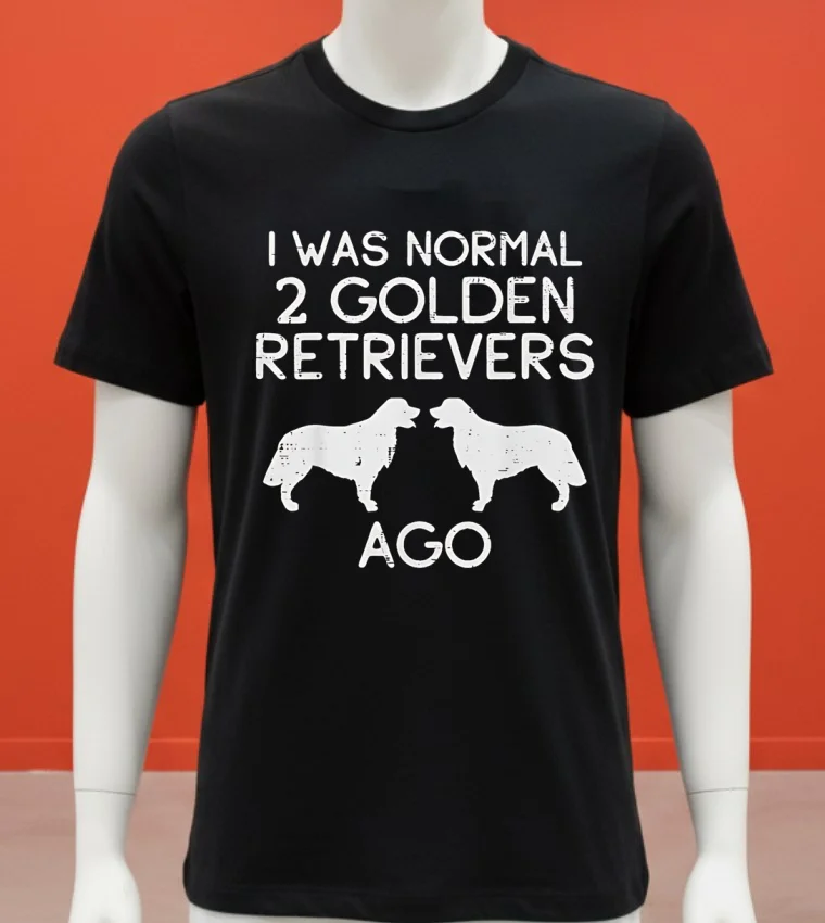 Dog I Was Normal 2 Golden Retrievers Ago Shirt - balck-shirt Dog I Was Normal 2 Golden Retrievers Ago Shirt Balck Shirt 1