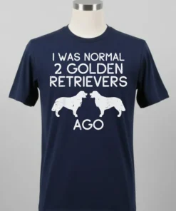 Dog I Was Normal 2 Golden Retrievers Ago Shirt Balck Shirt 2