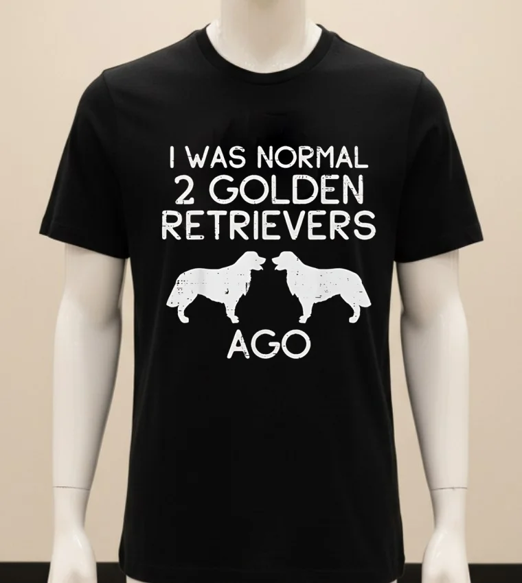 Dog I Was Normal 2 Golden Retrievers Ago Shirt - balck-shirt Dog I Was Normal 2 Golden Retrievers Ago Shirt Balck Shirt