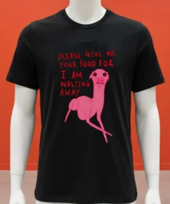 Dog Please Give Me Your Food For I Am Wasting Away Shirt