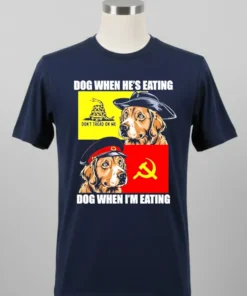 Dog When He S Eating Dog When I M Eating Shirt