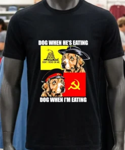 Dog When He S Eating Dog When I M Eating Shirt