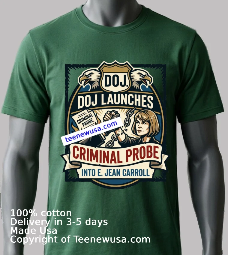 Doj Launches Criminal Probe Into E Jean Carroll T Shirt Green Shirt