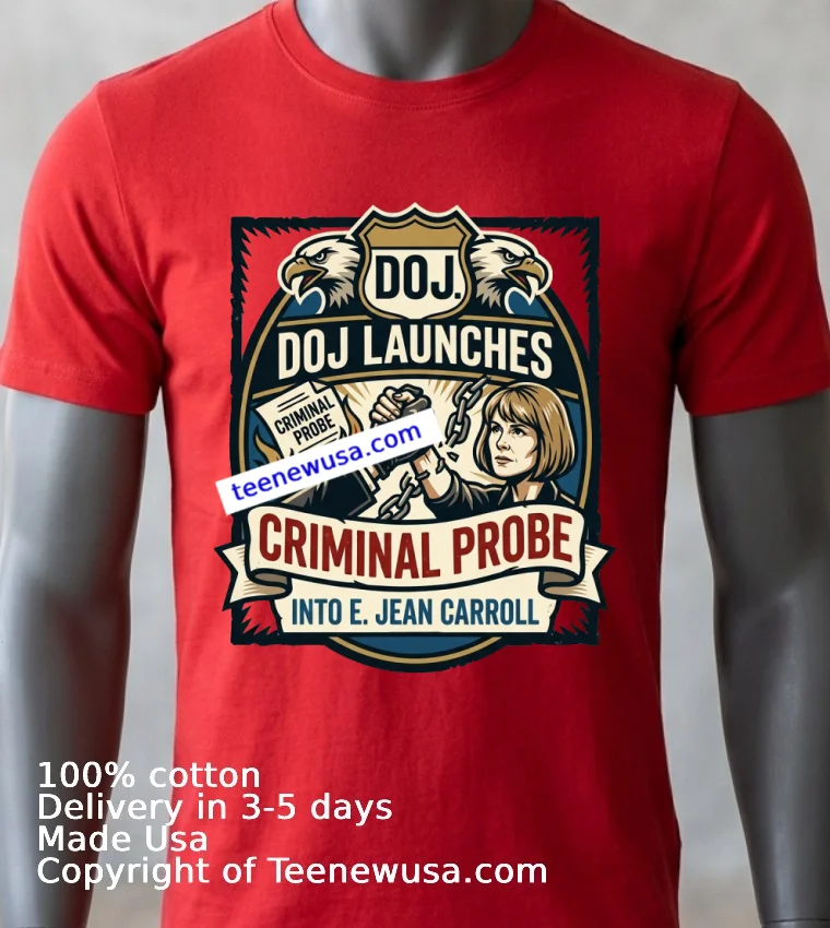 Doj Launches Criminal Probe Into E Jean Carroll T Shirt Red Shirt