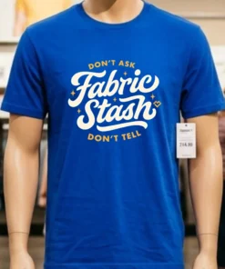 Don T Ask Fabric Stash Don T Tell Shirt