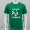 Dont Hesitate To Liberate Dogs Black White Shirt Green Shirt