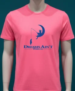 Dreams Ain T Working Shirt