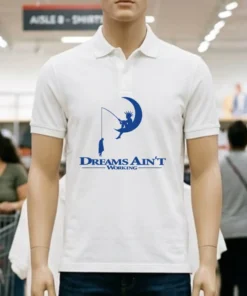 Dreams Ain T Working Shirt