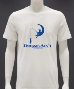 Dreams Ain T Working Shirt