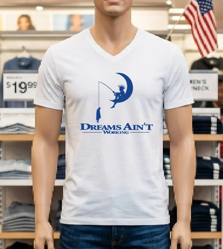 Dreams Ain T Working Shirt - white-t-shirt Dreams Aint Working Shirt White T Shirt