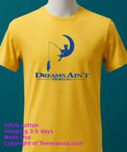 Dreams Ain T Working Shirt