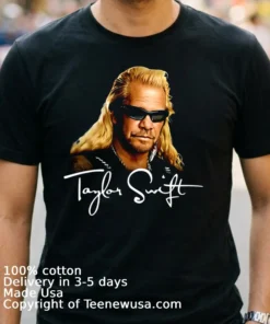 Duane Chapman Taylor Swift Dog The Bounty Hunter Shirt