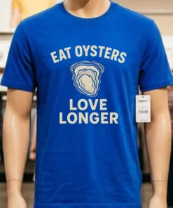 Eat Oysters Love Longer Shirt