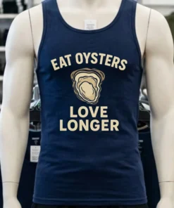Eat Oysters Love Longer Shirt