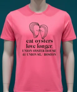 Eat Oysters Love Longer Union Oyster House 41 Union St Boston Shirt