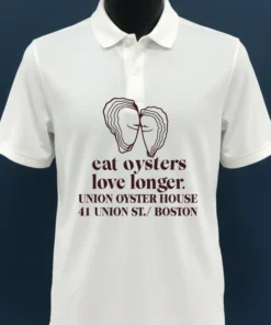 Eat Oysters Love Longer Union Oyster House 41 Union St Boston Shirt