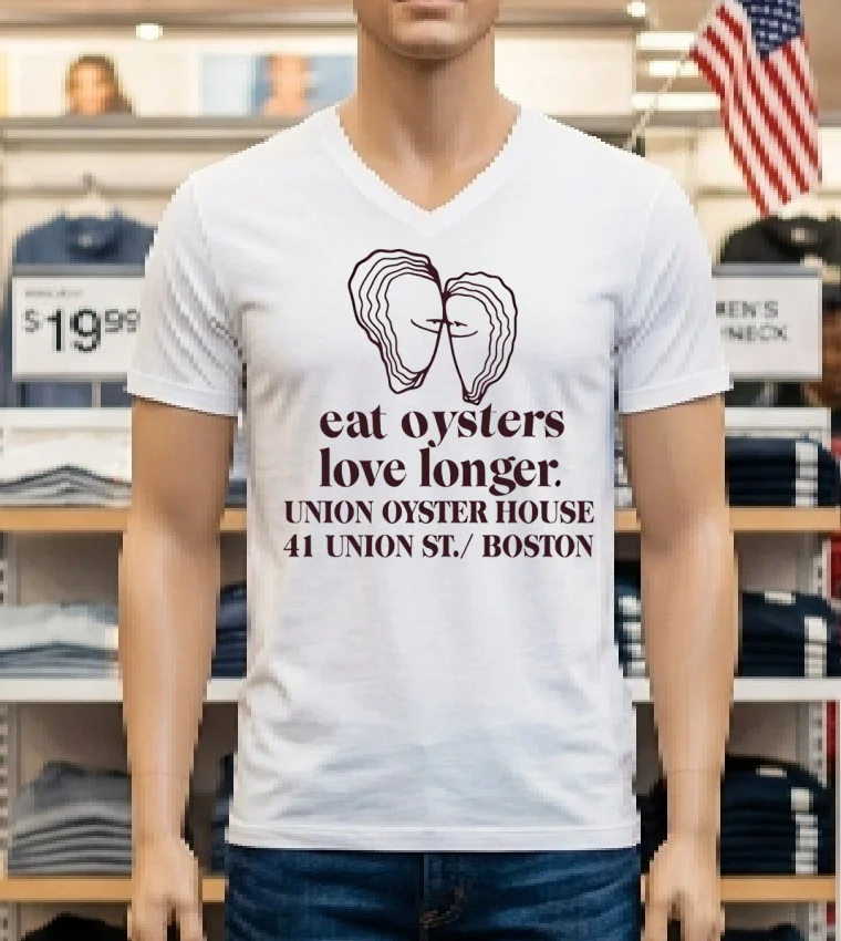 Eat Oysters Love Longer Union Oyster House 41 Union St Boston Shirt - white-t-shirt Eat Oysters Love Longer Union Oyster House 41 Union St Boston Shirt White T Shirt