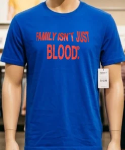 Family Isn T Just Blood Shirt