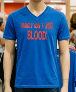 Family Isn T Just Blood Shirt