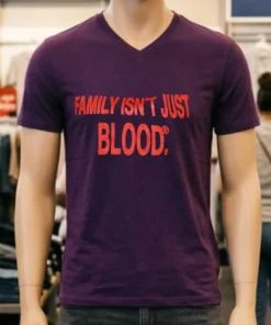 Family Isn T Just Blood Shirt