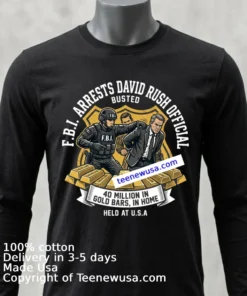 F.b.i. Arrests David Rush Official With $40 Million In Gold Bars T Shirt