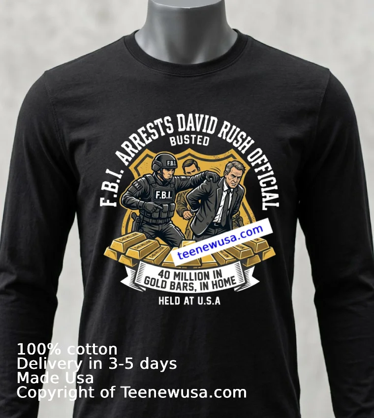 F.b.i. Arrests David Rush Official With $40 Million In Gold Bars T Shirt - balck-shirt Fbi Arrests David Rush Official With 40 Million In Gold Bars T Shirt Balck Shirt