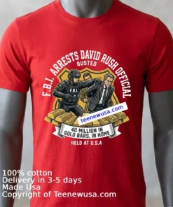 F.b.i. Arrests David Rush Official With $40 Million In Gold Bars T Shirt