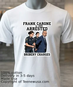 Frank Carone (Born In 1969) Was Arrested For Accepting Bribes T Shirt