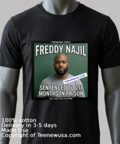 Freddy Najil Was Sentenced To 211 Months In Prison T Shirt