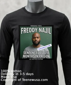 Freddy Najil Was Sentenced To 211 Months In Prison T Shirt