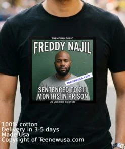 Freddy Najil Was Sentenced To 211 Months In Prison T Shirt