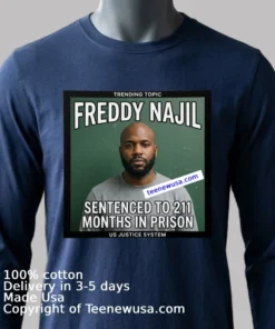 Freddy Najil Was Sentenced To 211 Months In Prison T Shirt