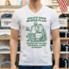 Frogs Whats Your 10 Beer Plan Where Do You See Yourself After 10 Beers Shirt White T Shirt 1